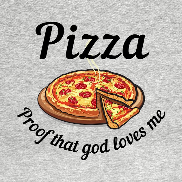 Pizza, Proof That God Loves Me Alt by ZombieTeesEtc